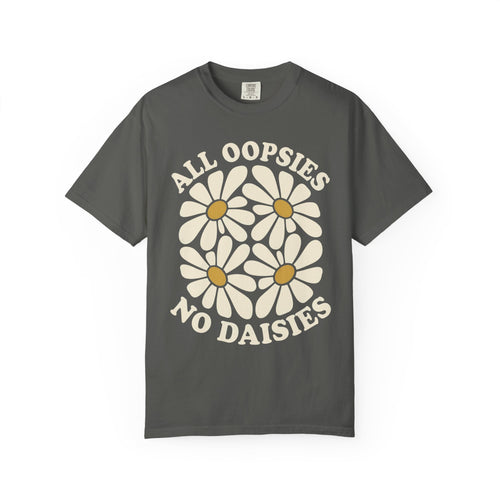 All Oopsies No Daisies T-Shirt