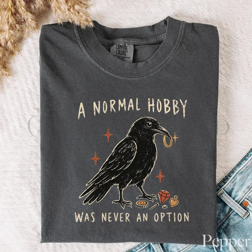 A Normal Hobby Was Never an Option Crow Comfort Colors T-Shirt - Pepper / S - T-Shirt