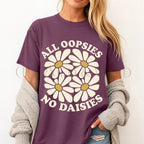 All Oopsies No Daisies T-Shirt - T-Shirt