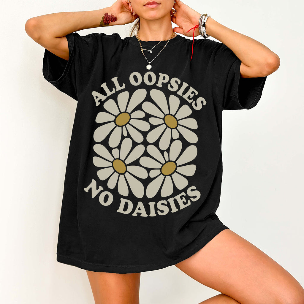 All Oopsies No Daisies T-Shirt