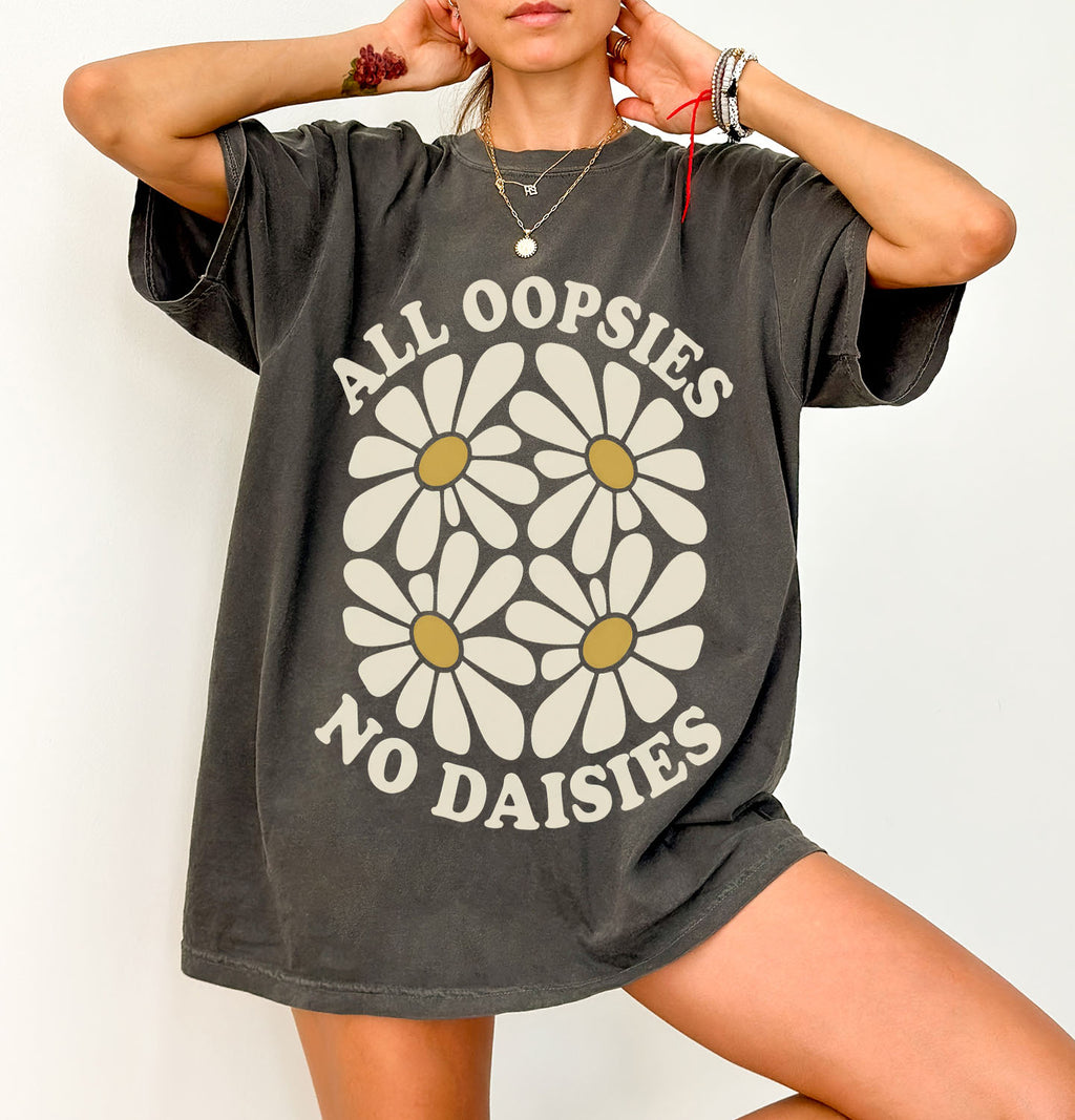 All Oopsies No Daisies T-Shirt