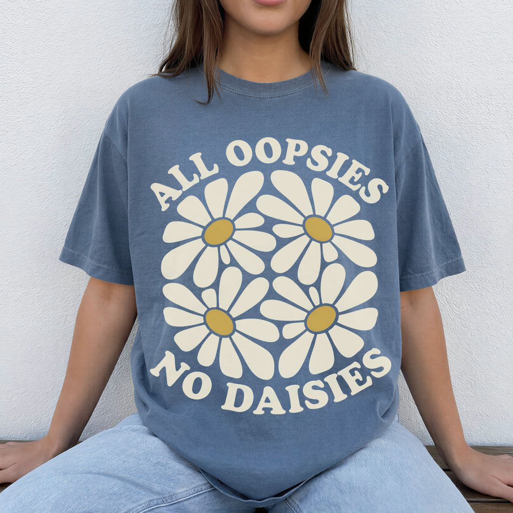 All Oopsies No Daisies T-Shirt