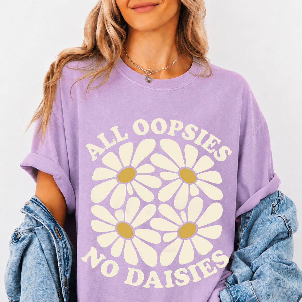 All Oopsies No Daisies T-Shirt