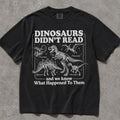 Dinosaurs Didnt Read Comfort Colors T-Shirt - Black / S - T-Shirt