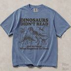 Dinosaurs Didnt Read Comfort Colors T-Shirt - Blue Jean / S - T-Shirt
