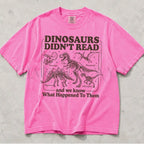 Dinosaurs Didnt Read Comfort Colors T-Shirt - Neon Pink / S - T-Shirt