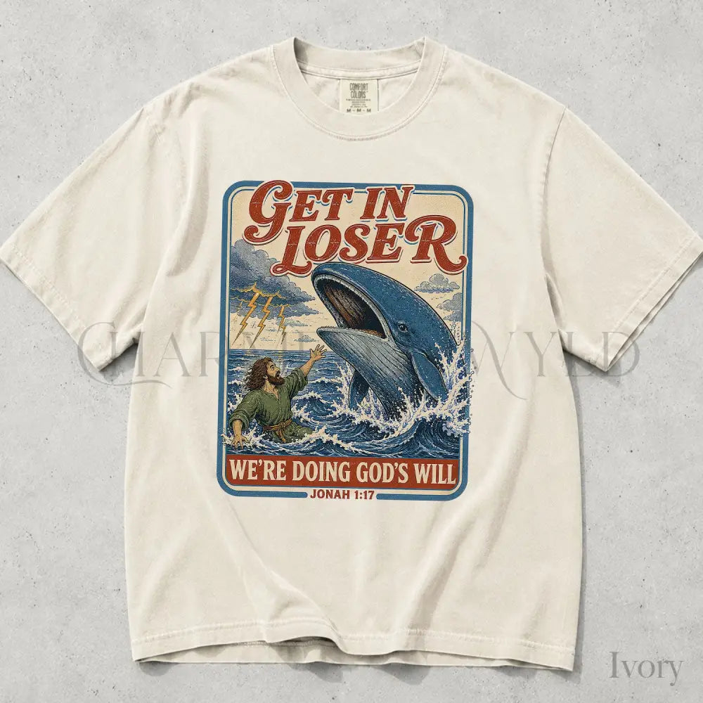 Get In Loser Jonah 1:17 Comfort Colors TShirt - T-Shirt