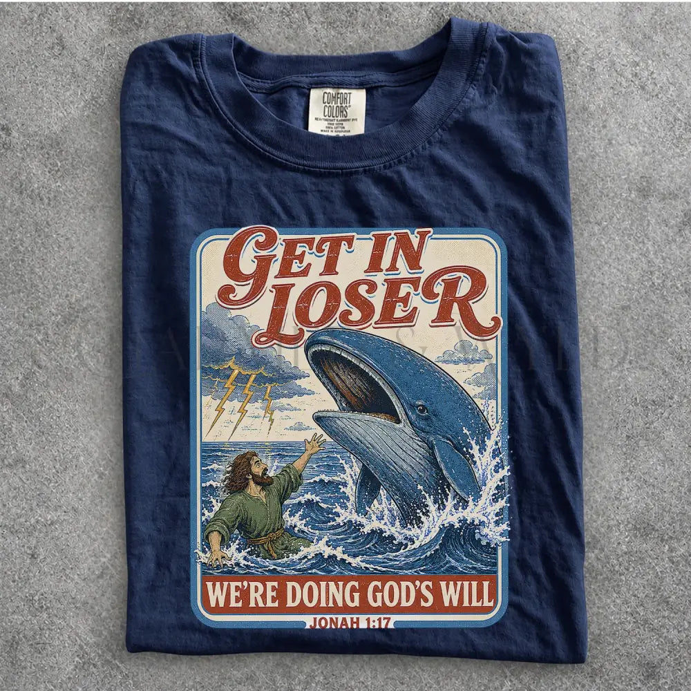 Get In Loser Jonah 1:17 Comfort Colors TShirt - T-Shirt