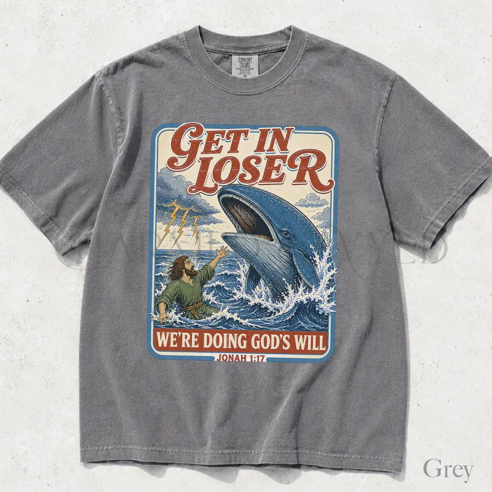 Get In Loser Jonah 1:17 Comfort Colors TShirt - T-Shirt