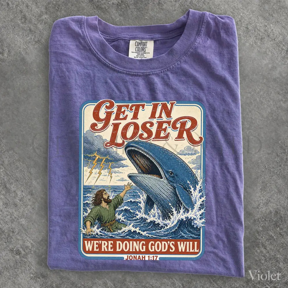 Get In Loser Jonah 1:17 Comfort Colors TShirt - T-Shirt