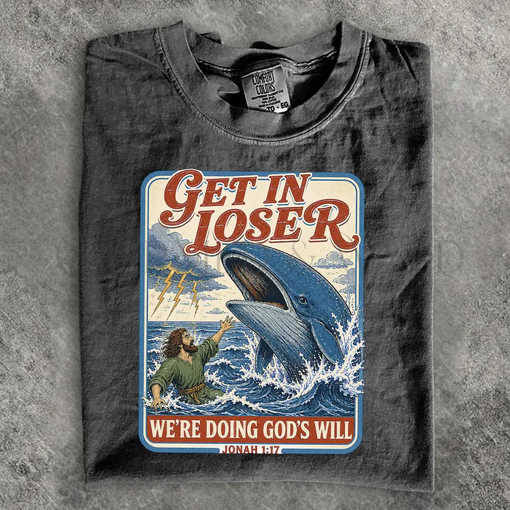 Get In Loser Jonah 1:17 Comfort Colors TShirt - T-Shirt