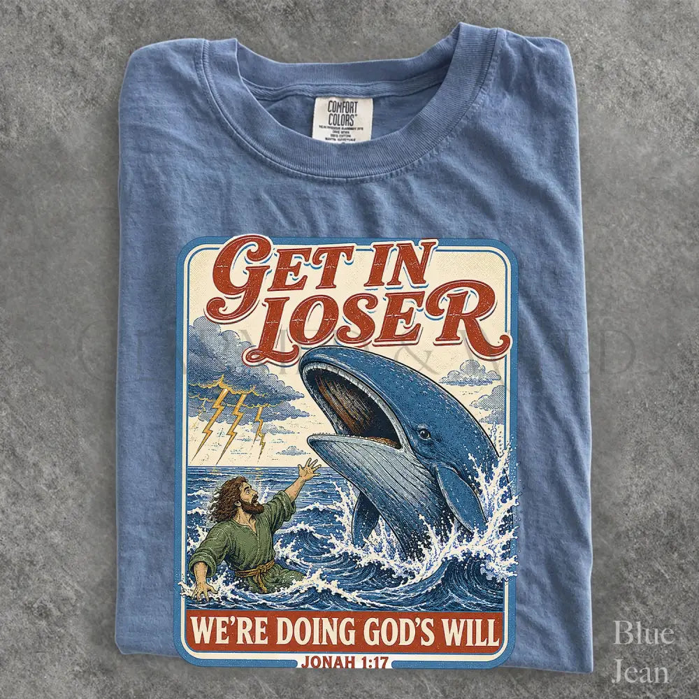 Get In Loser Jonah 1:17 Comfort Colors TShirt - T-Shirt