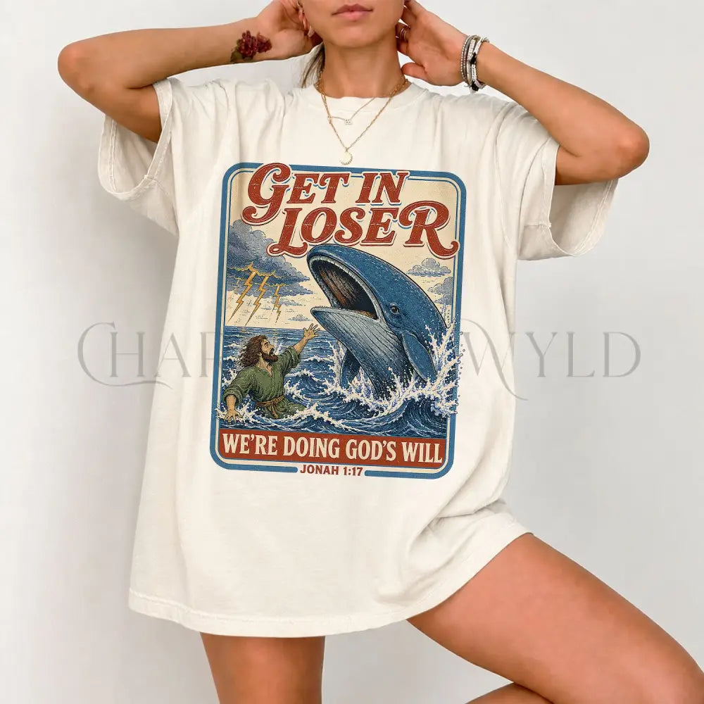 Get In Loser Jonah 1:17 Comfort Colors TShirt - T-Shirt