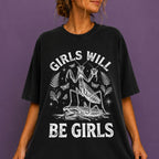 Girls Will Be Girls T-Shirt