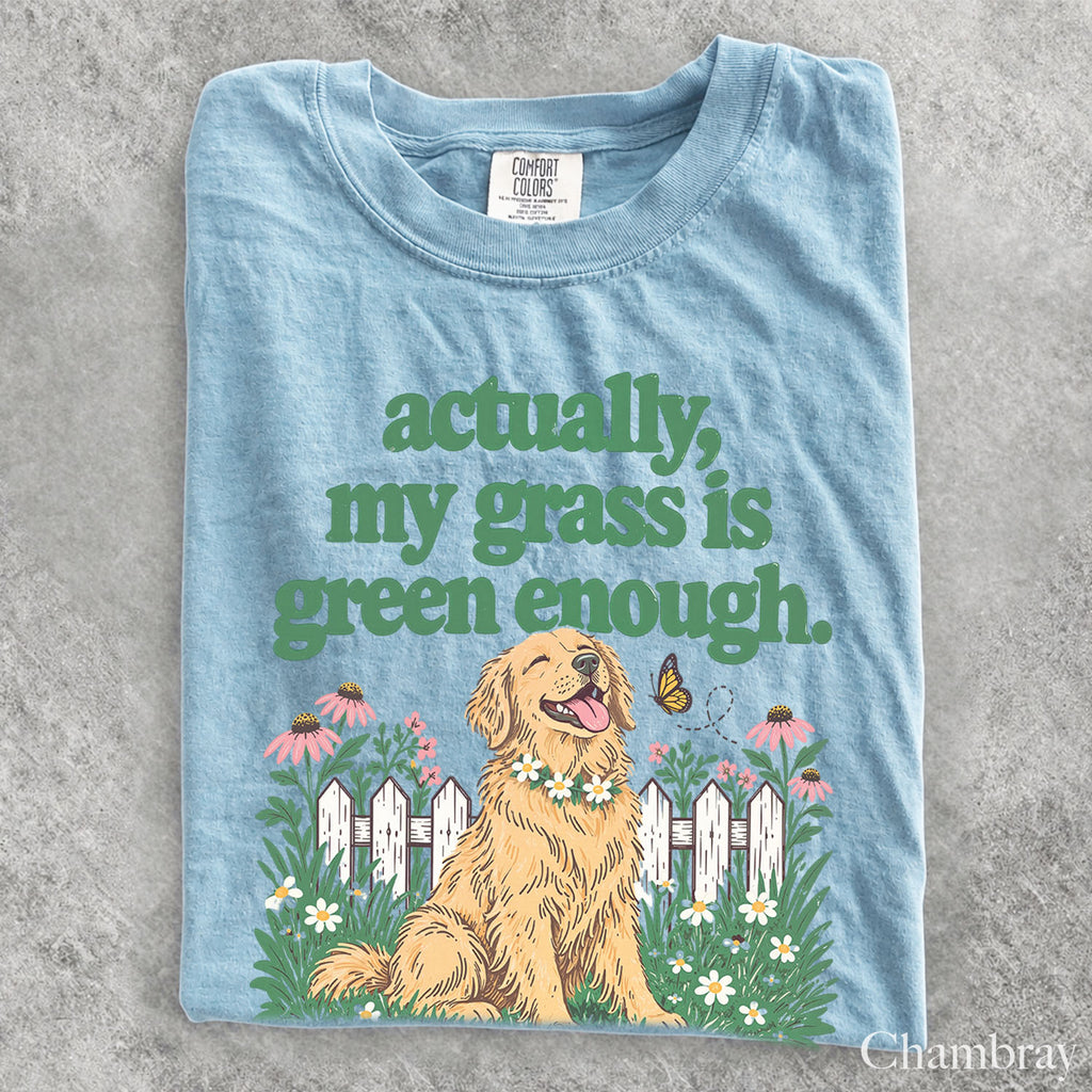 My Grass Is Green Enough Comfort Colors T-Shirt