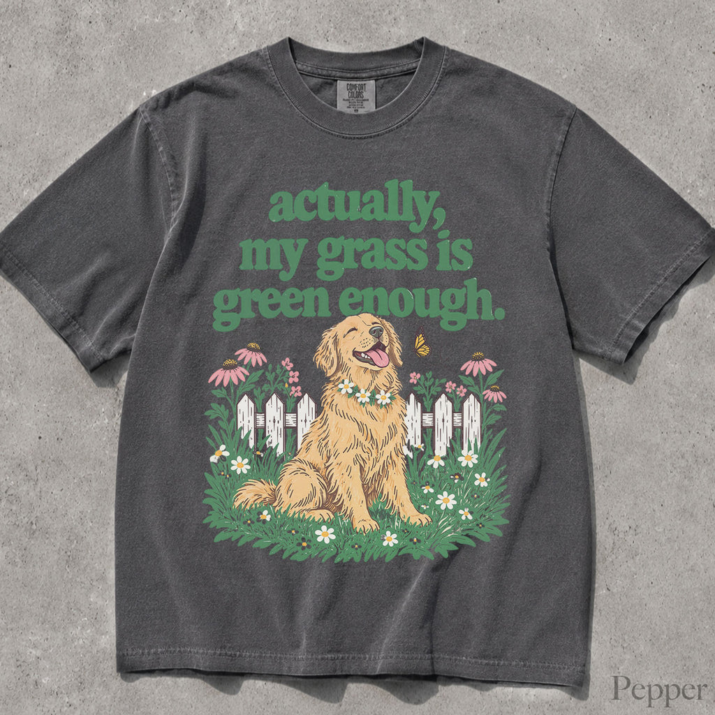 My Grass Is Green Enough Comfort Colors T-Shirt
