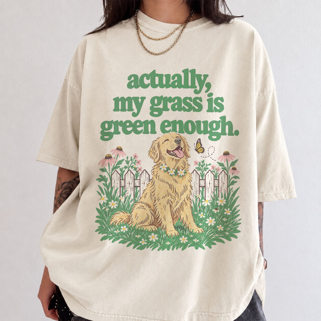 My Grass Is Green Enough Comfort Colors T-Shirt