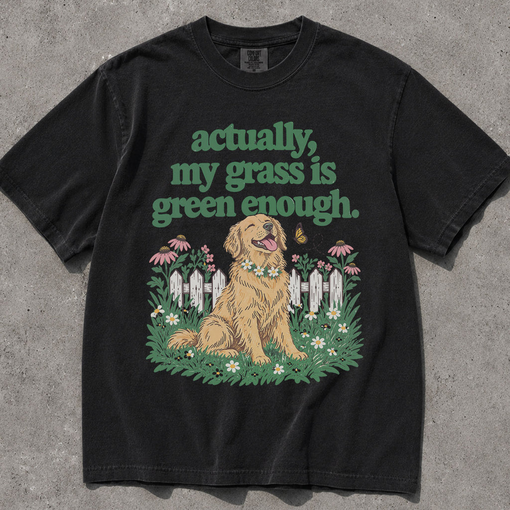 My Grass Is Green Enough Comfort Colors T-Shirt
