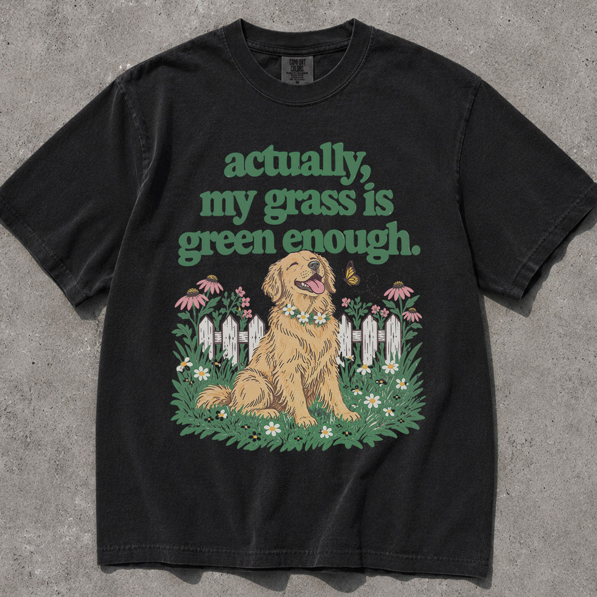 My Grass Is Green Enough Comfort Colors T-Shirt