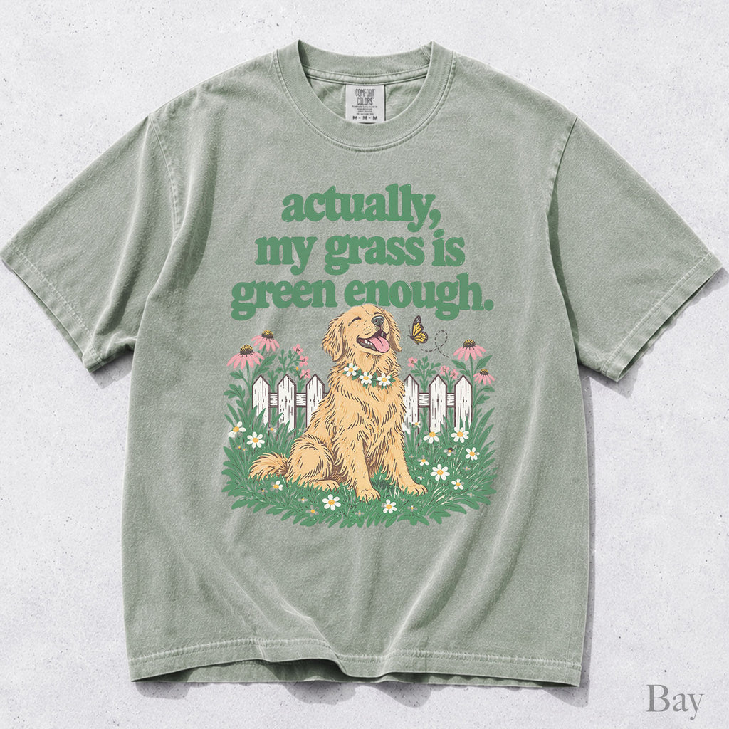 My Grass Is Green Enough Comfort Colors T-Shirt