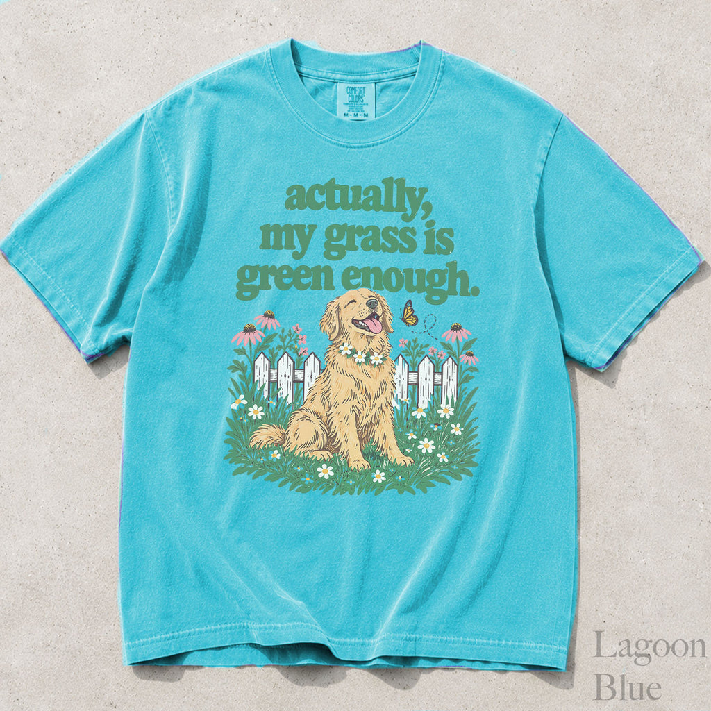 My Grass Is Green Enough Comfort Colors T-Shirt