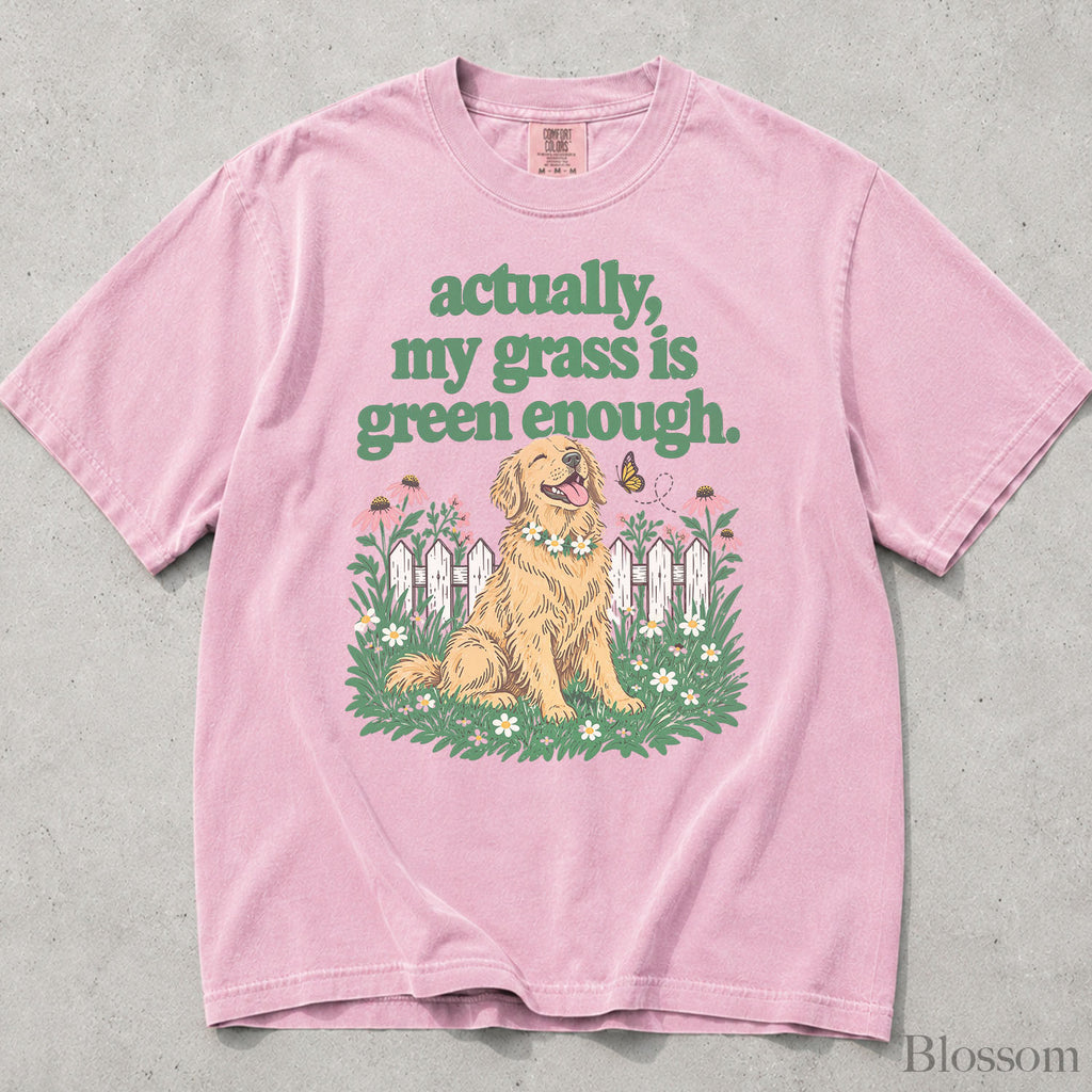 My Grass Is Green Enough Comfort Colors T-Shirt