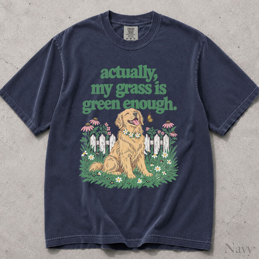 My Grass Is Green Enough Comfort Colors T-Shirt