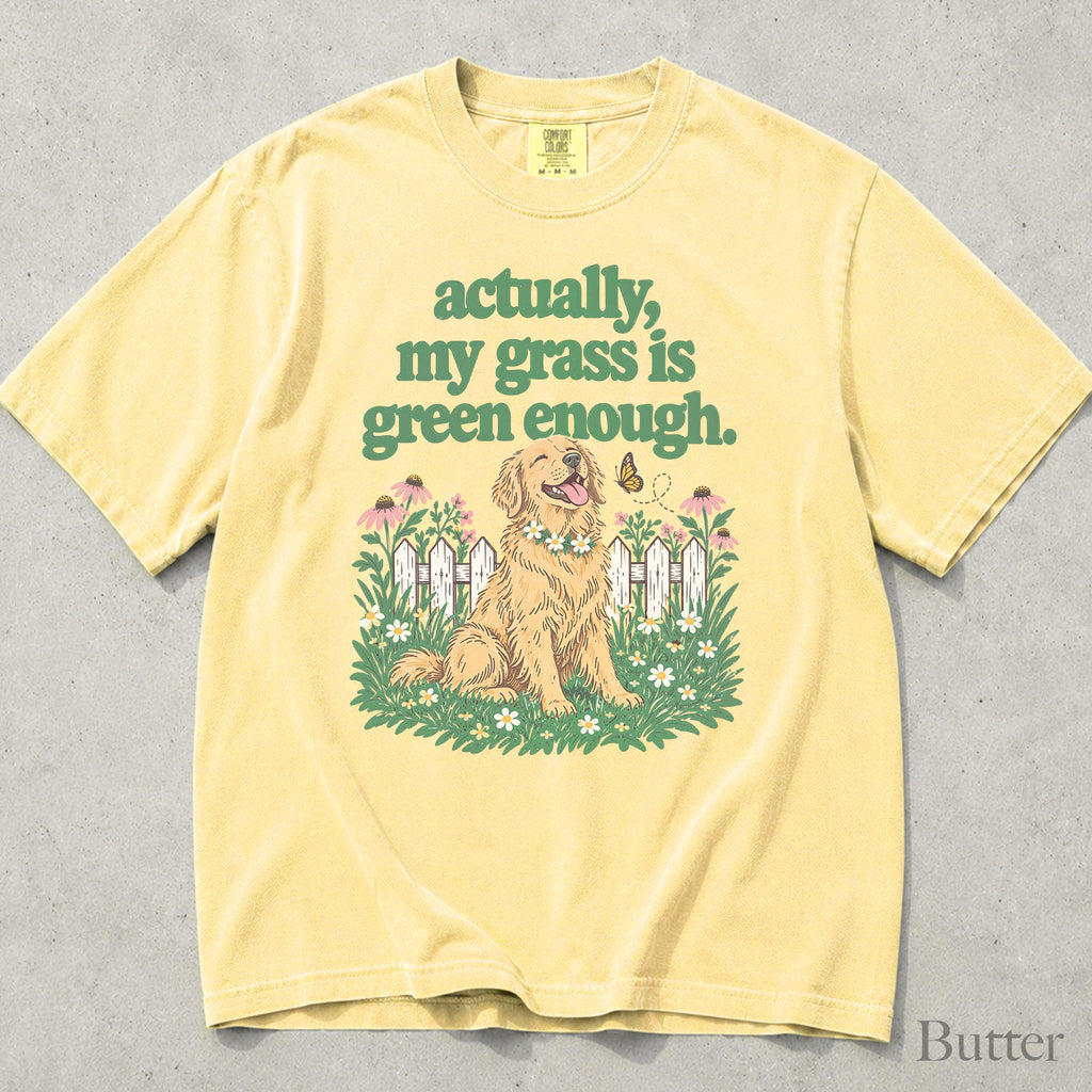 My Grass Is Green Enough Comfort Colors T-Shirt