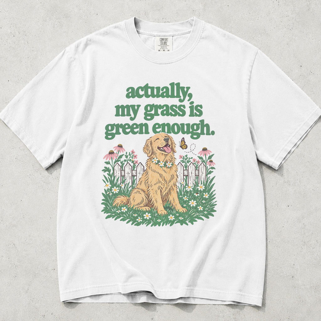 My Grass Is Green Enough Comfort Colors T-Shirt