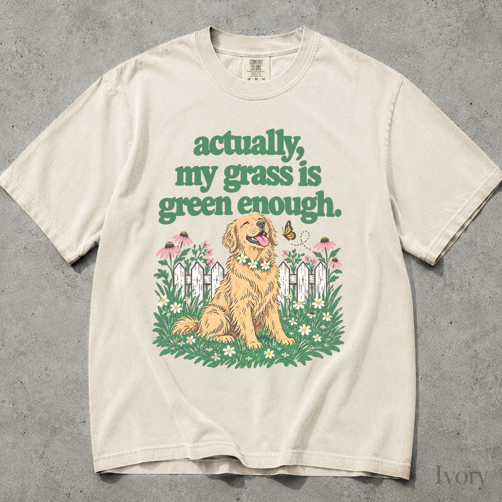 My Grass Is Green Enough Comfort Colors T-Shirt