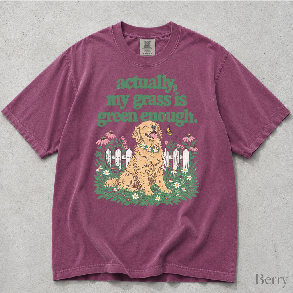 My Grass Is Green Enough Comfort Colors T-Shirt