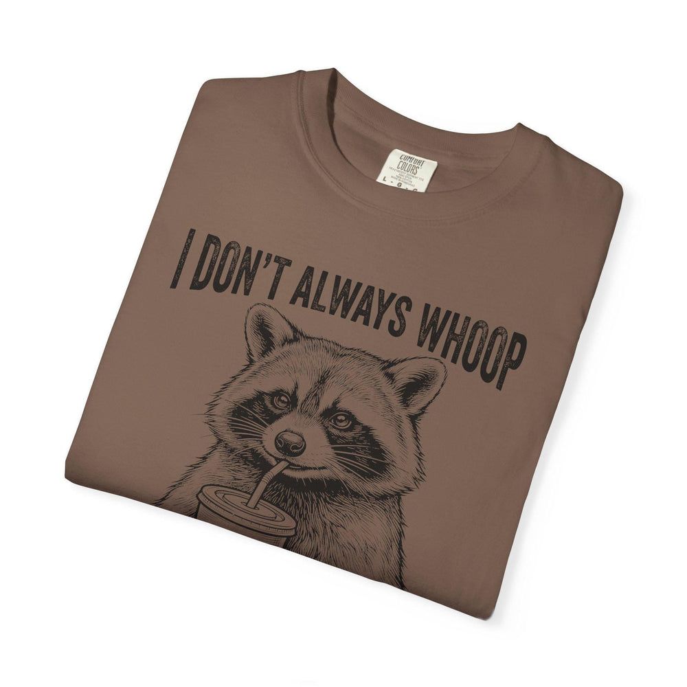 I Don't Always Whoop Raccoon T-shirt