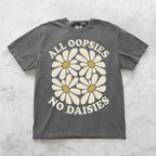 All Oopsies No Daisies T-shirt - Charmed and Wyld