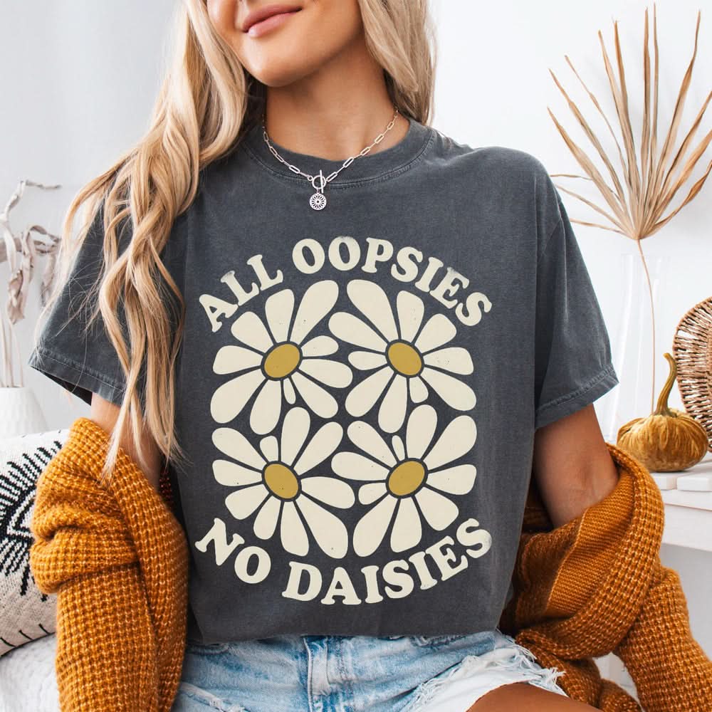 All Oopsies No Daisies T-shirt - Charmed and Wyld