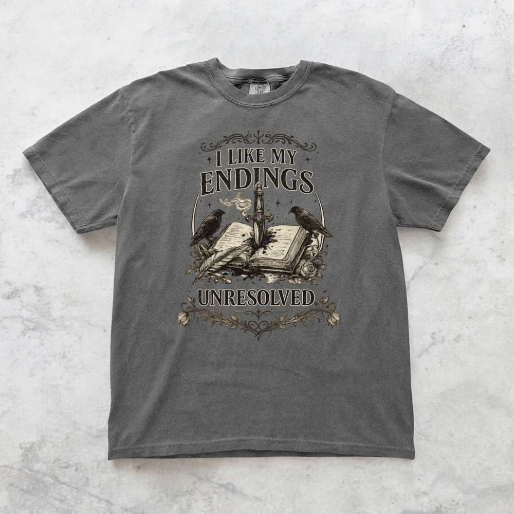 I Like My Endings Unresolved T-shirt