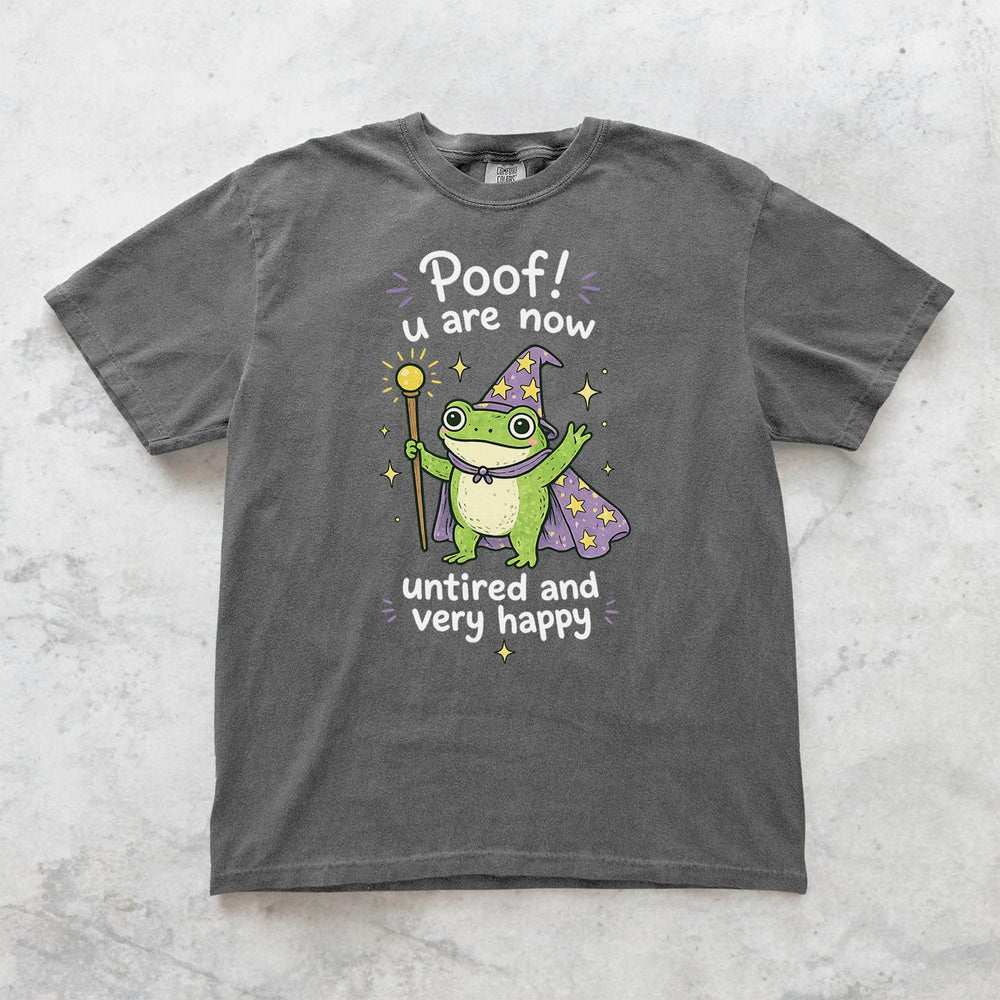 Poof You Are Now Untired and Very Happy Frog Wizard T-Shirt