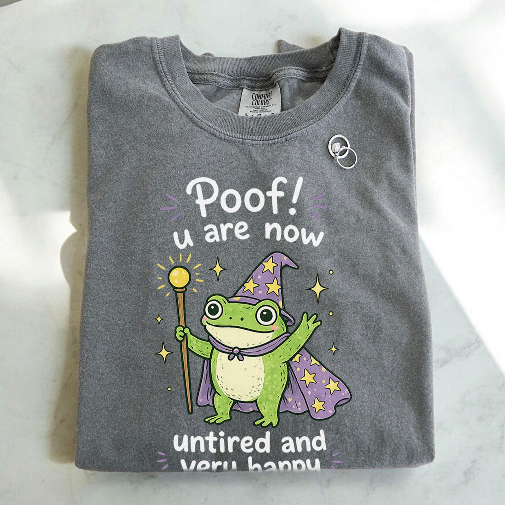 Poof You Are Now Untired and Very Happy T-Shirt, Frog Wizard Shirt, Funny Frog Tee, Cute Magic Frog Graphic Tee, Comfort Colo