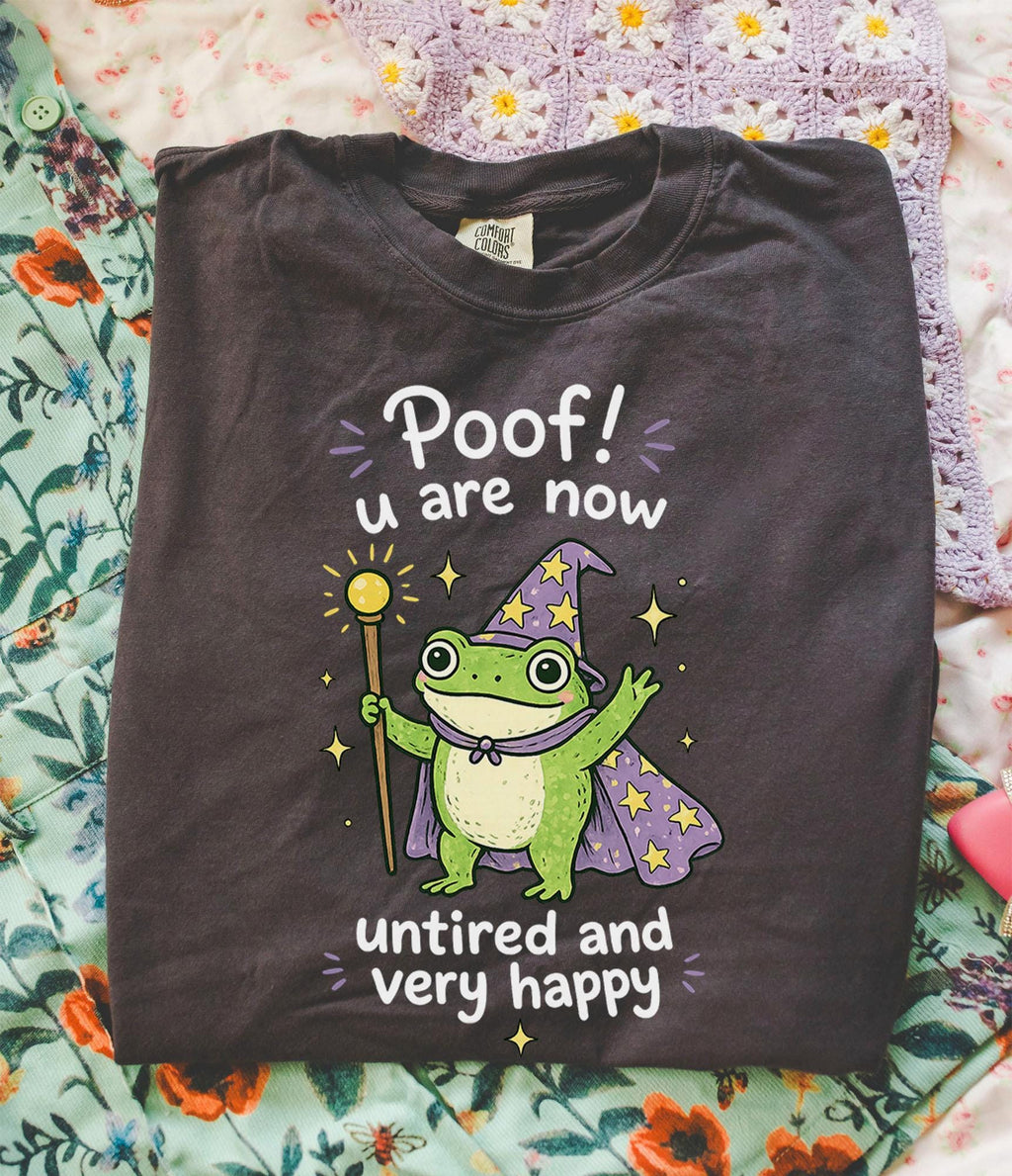 Poof You Are Now Untired and Very Happy T-Shirt, Frog Wizard Shirt, Funny Frog Tee, Cute Magic Frog Graphic Tee, Comfort Colo
