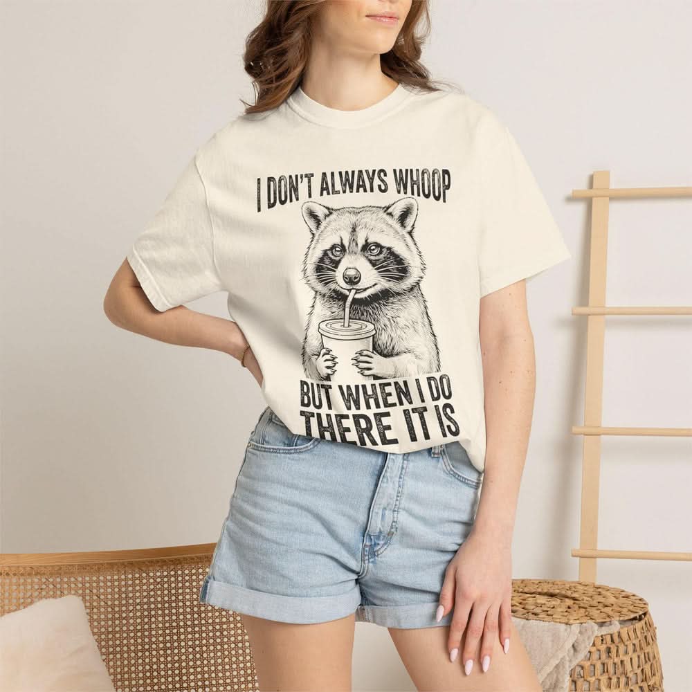 I Don't Always Whoop Raccoon T-shirt