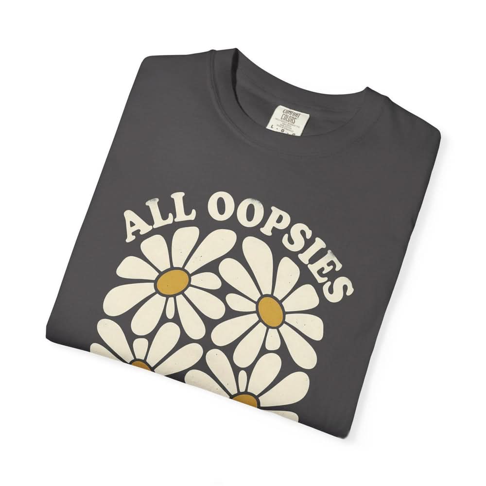 All Oopsies No Daisies T-shirt - Charmed and Wyld