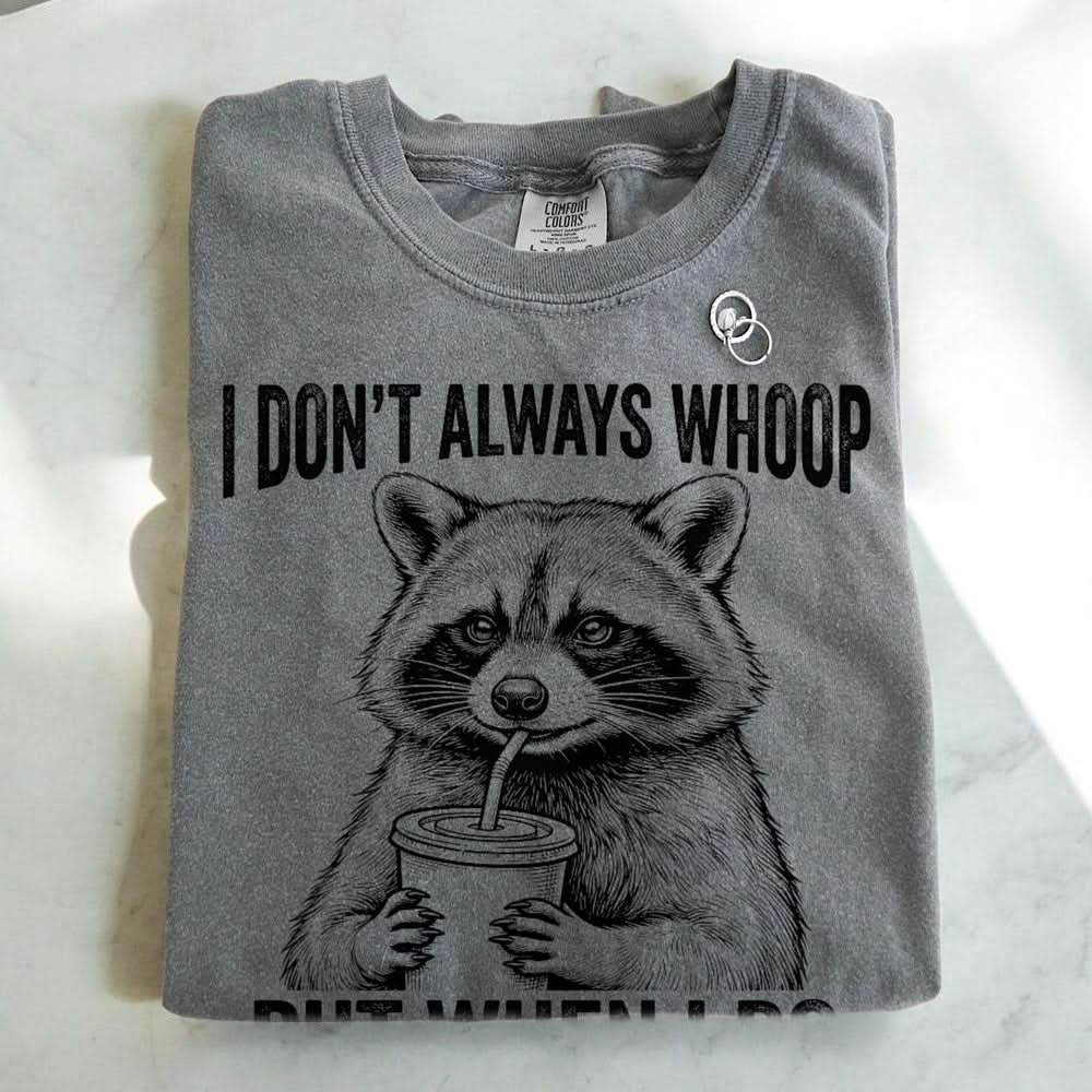 I Don't Always Whoop Raccoon T-shirt