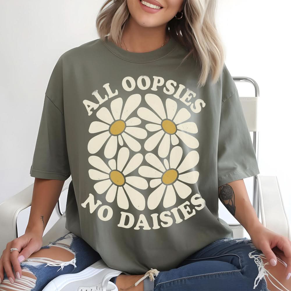 All Oopsies No Daisies T-shirt