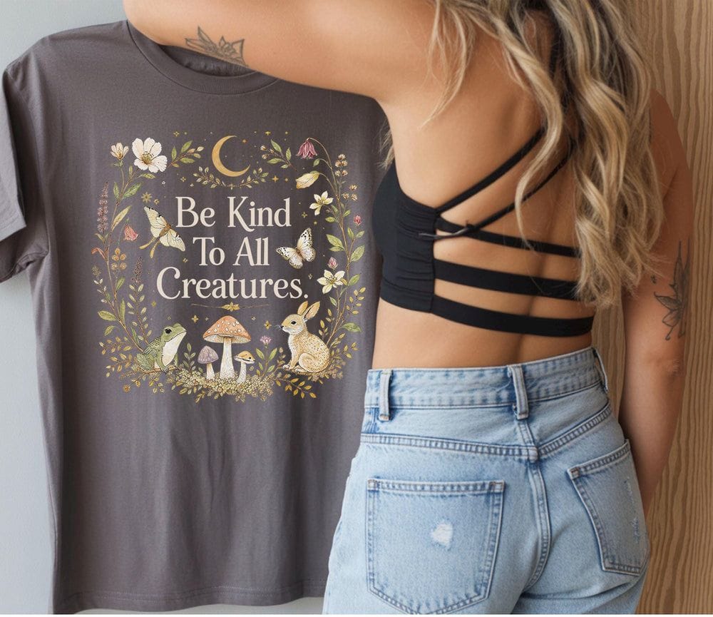 Be Kind To All Creatures T-Shirt - Charmed and Wyld