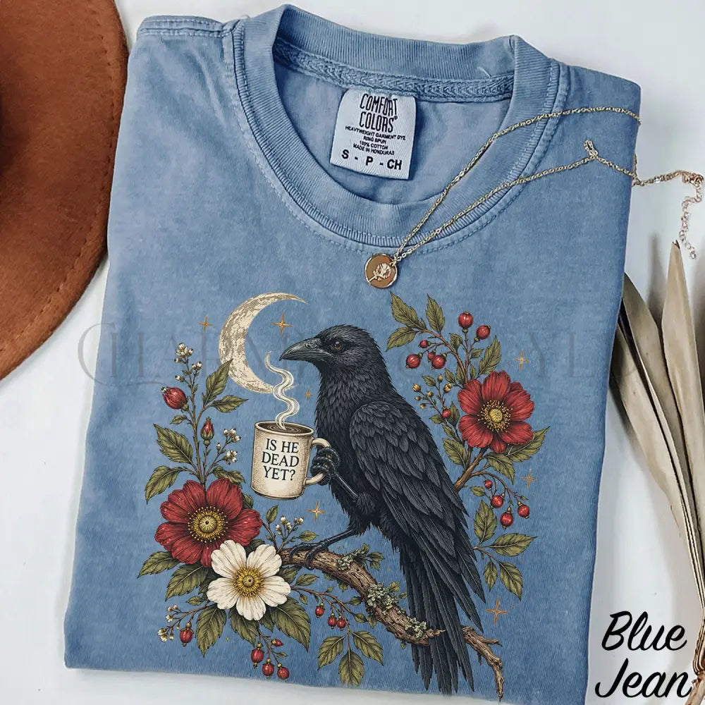 Is He Dead Yet Raven Comfort Colors Shirt - Blue Jean / S - T-Shirt