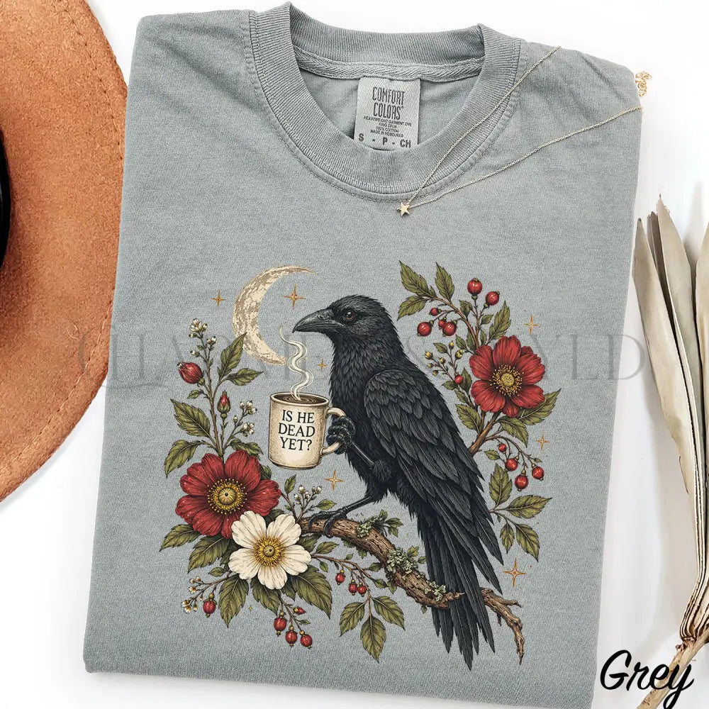 Is He Dead Yet Raven Comfort Colors Shirt - Grey / S - T-Shirt