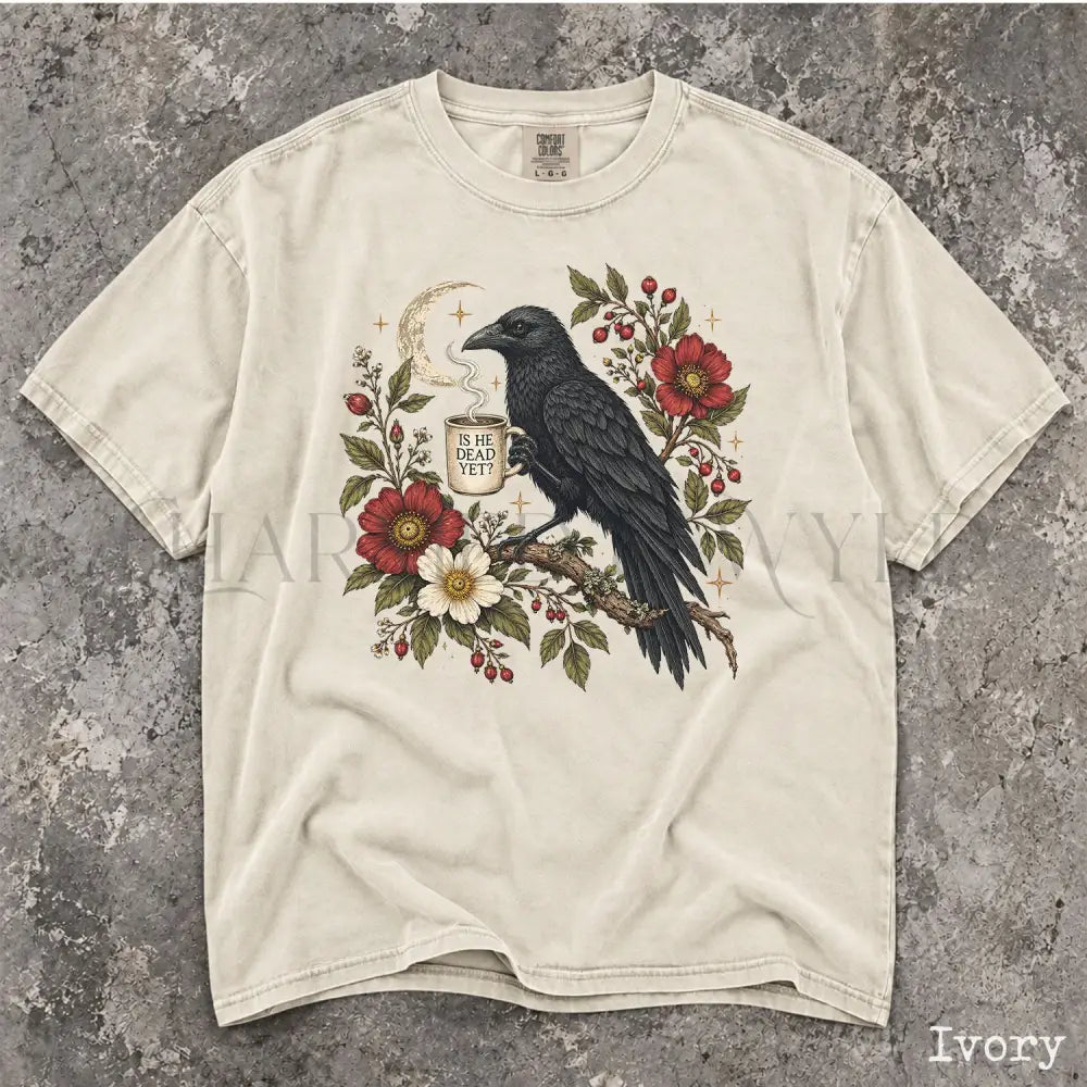 Is He Dead Yet Raven Comfort Colors Shirt - T-Shirt