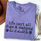Life Isnt All Dogs & Mahjong Comfort Colors T-Shirt - T-Shirt