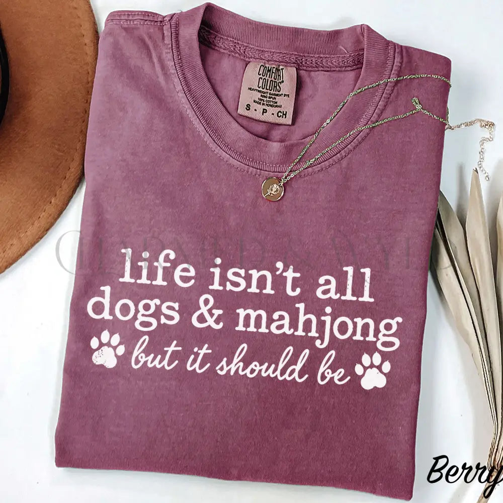 Life Isnt All Dogs & Mahjong Comfort Colors T-Shirt - Berry / S - T-Shirt