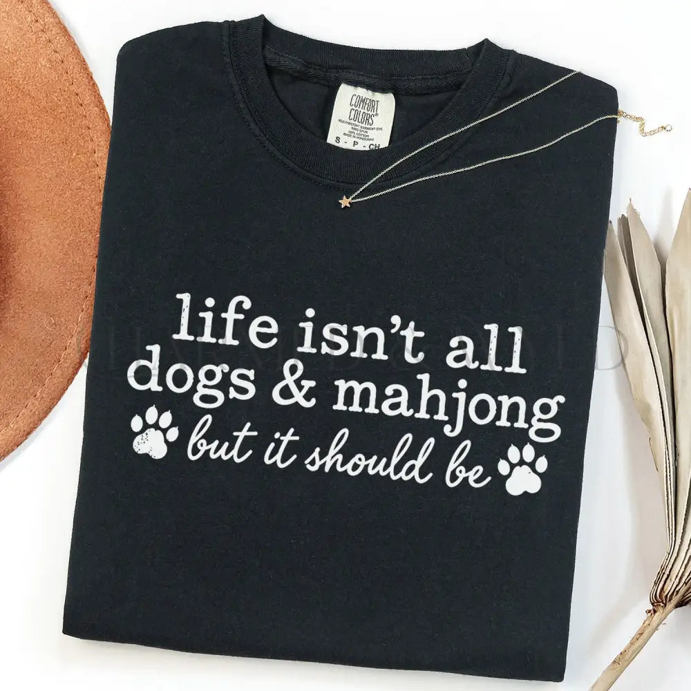Life Isnt All Dogs & Mahjong Comfort Colors T-Shirt - Black / S - T-Shirt