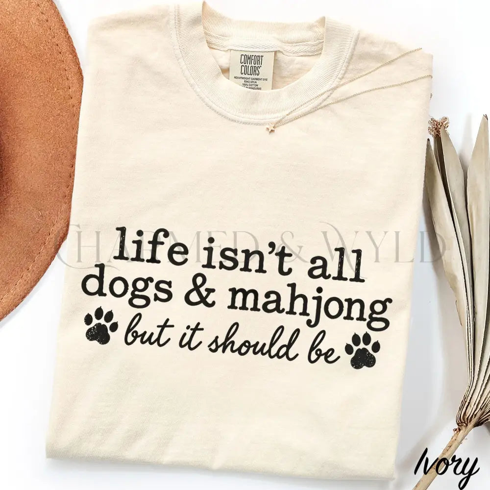 Life Isnt All Dogs & Mahjong Comfort Colors T-Shirt - Ivory / S - T-Shirt